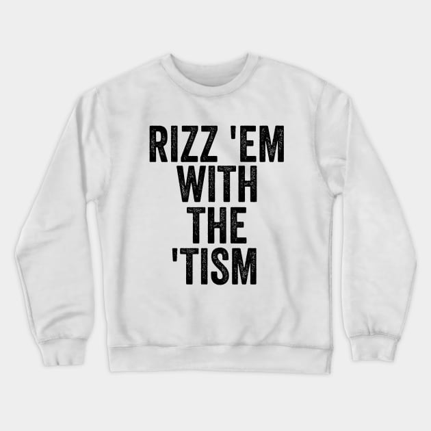 Rizz 'Em With The 'Tism Black Unisex Crewneck Sweatshirt by Y2KSZN